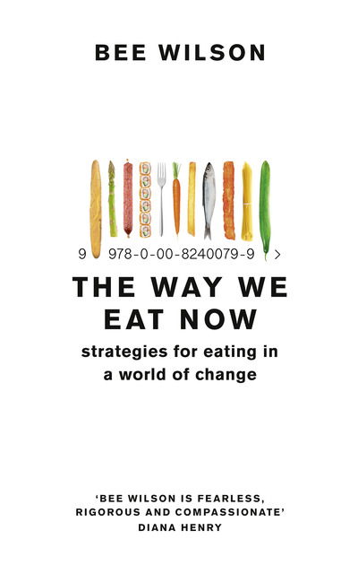 The Way We Eat Now: Strategies for Eating in a World of Change - Bee Wilson - Bøger - HarperCollins Publishers - 9780008240769 - 21. marts 2019