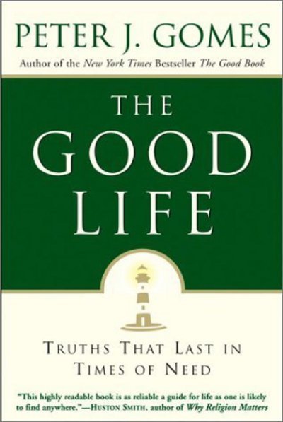 The Good Life: Truths That Last in Times of Need - Peter J Gomes - Bøger - HarperCollins Publishers Inc - 9780060000769 - 29. april 2003