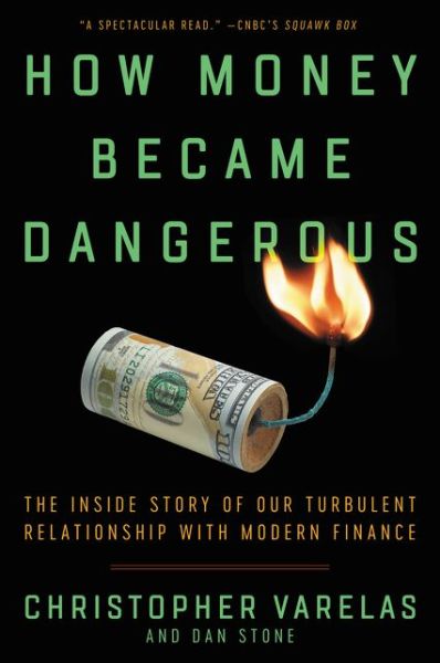 Cover for Christopher Varelas · How Money Became Dangerous: The Inside Story of Our Turbulent Relationship with Modern Finance (Paperback Book) (2020)