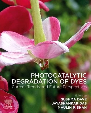 Photocatalytic Degradation of Dyes: Current Trends and Future Perspectives - Sushma Dave - Books - Elsevier Science Publishing Co Inc - 9780128238769 - August 17, 2021