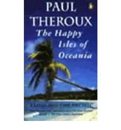 Cover for Paul Theroux · The Happy Isles of Oceania: Paddling the Pacific (Paperback Bog) (1993)