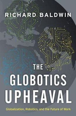 Cover for Richard Baldwin · The Globotics Upheaval : Globalization, Robotics, and the Future of Work (Innbunden bok) (2019)