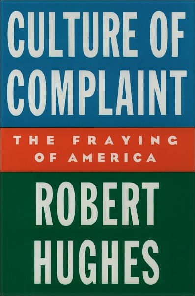 Culture of Complaint: The Fraying of America - Robert Hughes - Livros - Oxford University Press Inc - 9780195076769 - 17 de junho de 1993