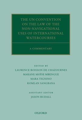 Cover for Boisson De Chazourne · The UN Convention on the Law of the Non-Navigational Uses of International Watercourses: A Commentary - Oxford Commentaries on International Law (Hardcover Book) (2018)