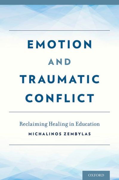 Cover for Zembylas, Michalinos (Associate Professor of Education, Associate Professor of Education, Open University of Cyprus) · Emotion and Traumatic Conflict: Reclaiming Healing in Education (Gebundenes Buch) (2015)