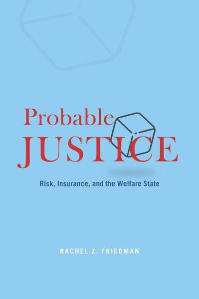 Cover for Rachel Z Friedman · Probable Justice: Risk, Insurance, and the Welfare State (Hardcover Book) (2020)