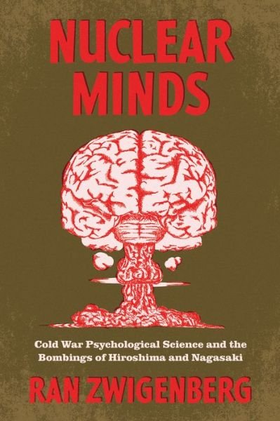 Cover for Ran Zwigenberg · Nuclear Minds: Cold War Psychological Science and the Bombings of Hiroshima and Nagasaki (Pocketbok) (2023)