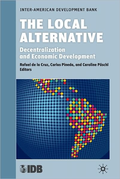 Cover for Inter-american Development Bank · The Local Alternative: Decentralization and Economic Development (Paperback Bog) (2011)