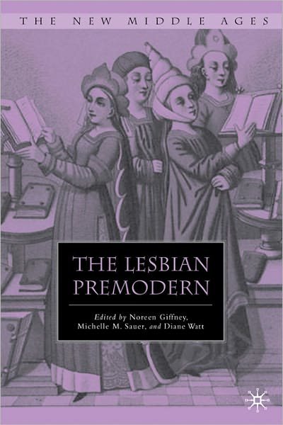 The Lesbian Premodern - The New Middle Ages - Noreen Giffney - Bøger - Palgrave Macmillan - 9780230616769 - 11. januar 2011