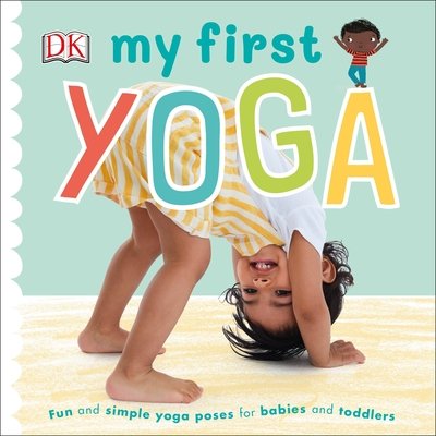 Cover for Dk · My First Yoga: Fun and Simple Yoga Poses for Babies and Toddlers - My First Board Books (Tavlebog) (2020)