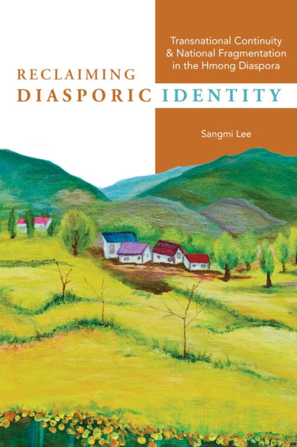 Cover for Sangmi Lee · Reclaiming Diasporic Identity: Transnational Continuity and National Fragmentation in the Hmong Diaspora - Studies of World Migrations (Hardcover Book) (2024)