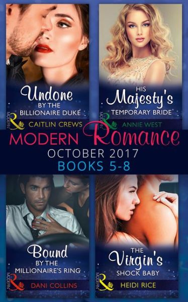 Cover for Caitlin Crews · Modern Romance Collection: October 2017 5 - 8: Undone by the Billionaire Duke / His Majesty's Temporary Bride (the Princess Seductions, Book 1) / Bound by the Millionaire's Ring (the Sauveterre Siblings, Book 3) / the Virgin's Shock Baby (One Night with C (Paperback Book) (2017)