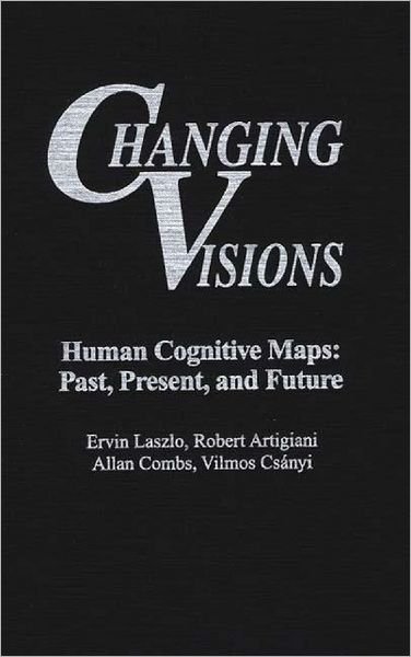 Cover for Ervin Laszlo · Changing Visions: Human Cognitive Maps: Past, Present, and Future (Hardcover Book) (1996)