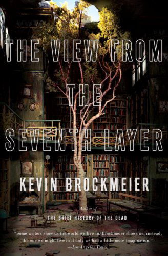 The View from the Seventh Layer (Vintage Contemporaries) - Kevin Brockmeier - Books - Vintage - 9780307387769 - March 10, 2009
