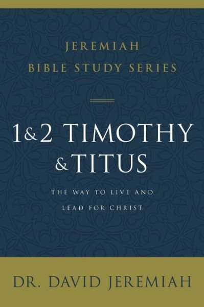 Cover for Dr. David Jeremiah · 1 and 2 Timothy and Titus: The Way to Live and Lead for Christ - Jeremiah Bible Study Series (Pocketbok) (2020)