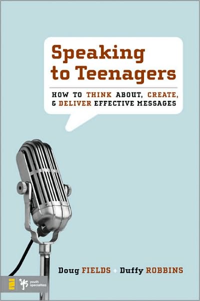 Cover for Doug Fields · Speaking to Teenagers: How to Think About, Create, and Deliver Effective Messages (Paperback Book) (2007)