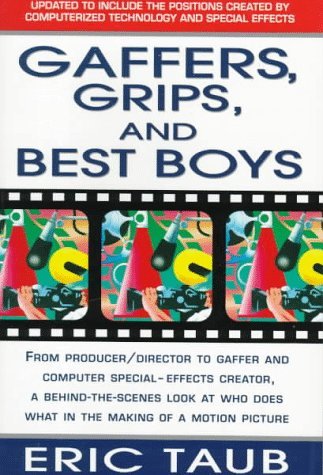 Cover for Eric Taub · Gaffers, Grips and Best Boys: from Producer-director to Gaffer and Computer Special Effects Creator, a Behind-the-scenes Look at Who Does What in the Making of a Motion Picture (Paperback Book) (1995)