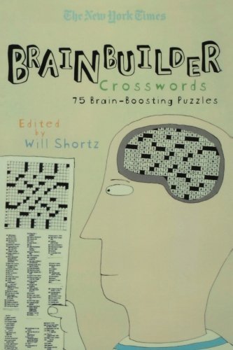 The New York Times Brainbuilder Crosswords: 75 Brain-boosting Puzzles - The New York Times - Kirjat - St. Martin's Griffin - 9780312352769 - tiistai 7. helmikuuta 2006