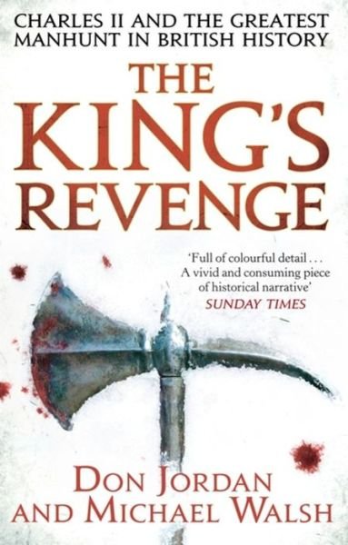 The King's Revenge: Charles II and the Greatest Manhunt in British History - Michael Walsh - Books - Little, Brown Book Group - 9780349123769 - August 1, 2013