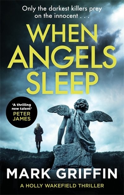When Angels Sleep: A heart-racing, twisty serial killer thriller - The Holly Wakefield Thrillers - Mark Griffin - Books - Little, Brown Book Group - 9780349420769 - April 2, 2020