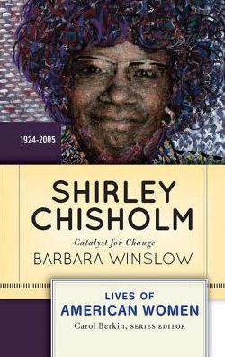 Cover for Barbara Winslow · Shirley Chisholm: Catalyst for Change - Lives of American Women (Hardcover Book) (2019)