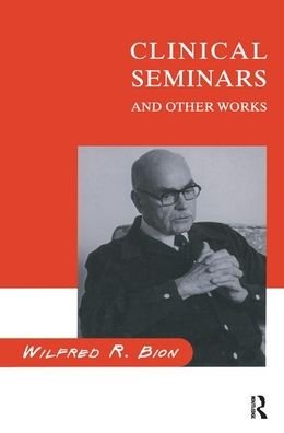 Cover for Wilfred R. Bion · Clinical Seminars and Other Works (Hardcover Book) (2019)