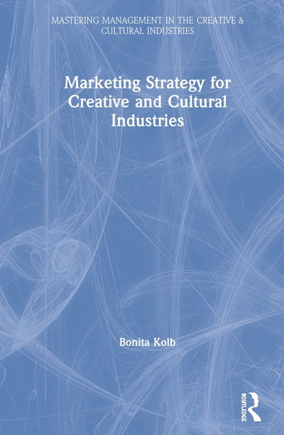 Cover for Kolb, Bonita (Lycoming College, USA) · Marketing Strategy for the Creative and Cultural Industries - Discovering the Creative Industries (Inbunden Bok) (2020)