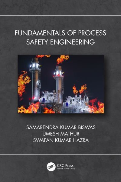 Cover for Kumar Biswas, Samarendra ((Retd) Technical Director, Aegis Group) · Fundamentals of Process Safety Engineering (Hardcover Book) (2021)