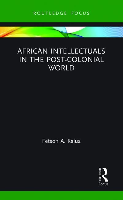 Cover for Fetson A Kalua · African Intellectuals in the Post-colonial World - Routledge Contemporary Africa (Paperback Book) (2021)
