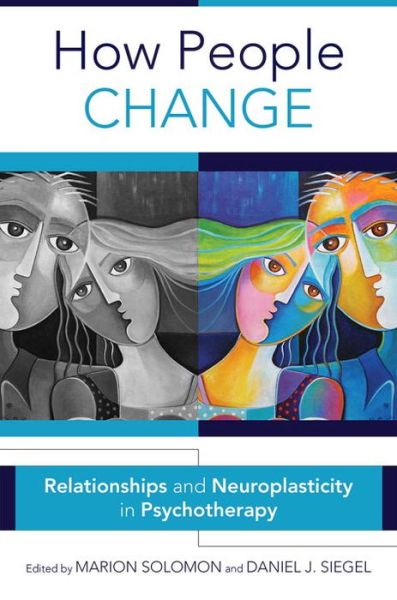 Cover for Solomon, Marion F. (University of California-Los Angeles) · How People Change: Relationships and Neuroplasticity in Psychotherapy - Norton Series on Interpersonal Neurobiology (Hardcover Book) (2017)