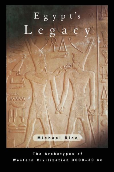 Cover for Michael Rice · Egypt's Legacy: The Archetypes of Western Civilization: 3000 to 30 BC (Taschenbuch) [New edition] (2003)