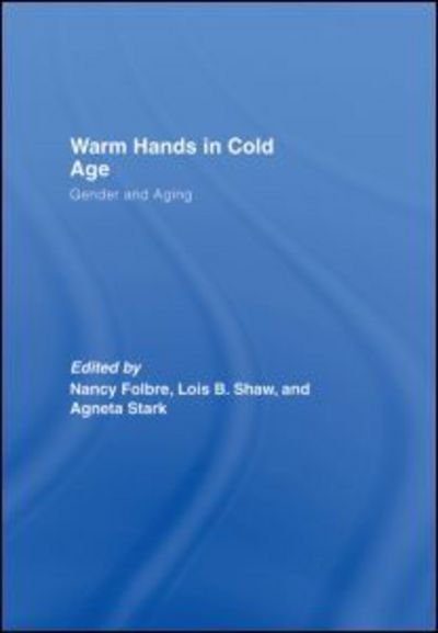 Cover for Nancy Folbre · Warm Hands in Cold Age: Gender and Aging (Gebundenes Buch) (2006)