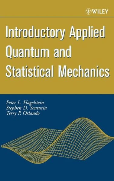 Introductory Applied Quantum and Statistical Mechanics - Hagelstein, Peter L. (Massachusetts Institute of Technology) - Kirjat - John Wiley & Sons Inc - 9780471202769 - perjantai 16. huhtikuuta 2004