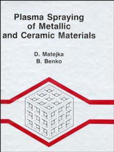 Cover for Matejka, D. (Slovak Academy of Science, Bratislava) · Plasma Spraying of Metallic and Ceramic Materials (Hardcover Book) (1990)