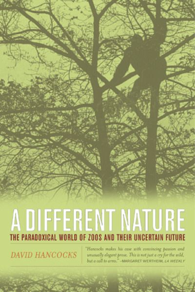 Cover for David Hancocks · A Different Nature: The Paradoxical World of Zoos and Their Uncertain Future (Paperback Book) (2003)
