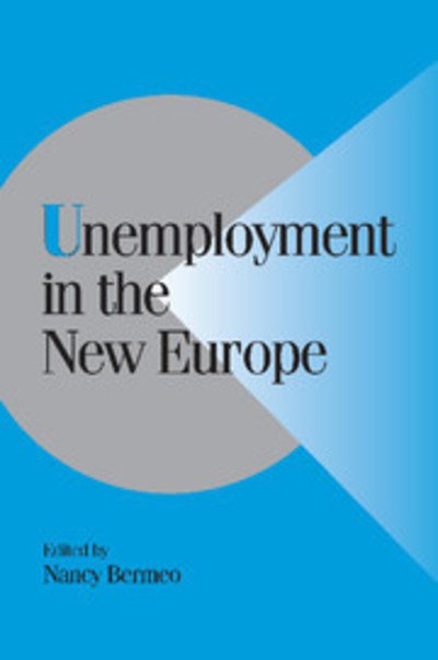 Unemployment in the New Europe - Cambridge Studies in Comparative Politics - Nancy Bermeo - Books - Cambridge University Press - 9780521002769 - August 27, 2001