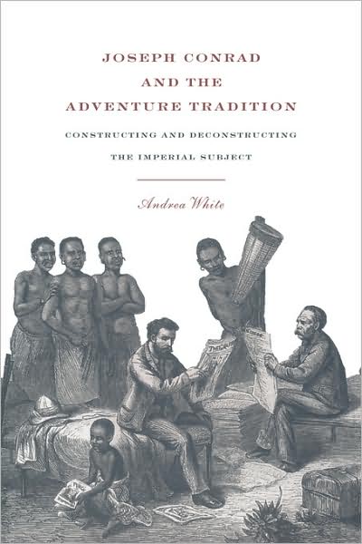 Joseph Conrad and the Adventure Tradition - Andrea White - Książki - Cambridge University Press - 9780521060769 - 24 kwietnia 2008