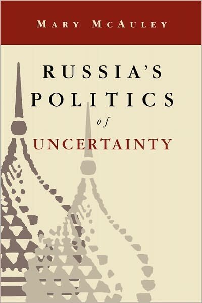 Cover for McAuley, Mary (Ford Foundation, Moscow) · Russia's Politics of Uncertainty (Paperback Bog) (1997)