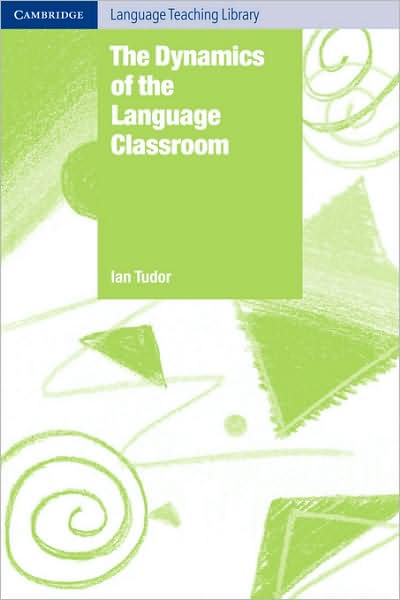 The Dynamics of the Language Classroom - Cambridge Language Teaching Library - Tudor, Ian (Universite Libre de Bruxelles) - Książki - Cambridge University Press - 9780521776769 - 27 września 2001