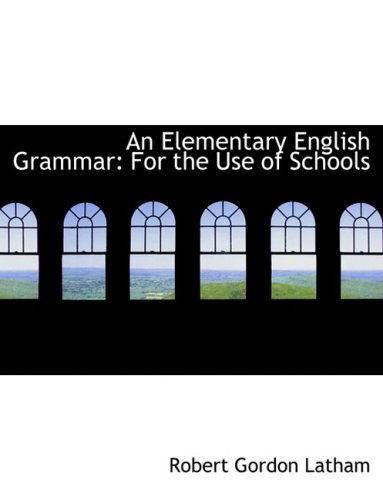 Cover for Robert Gordon Latham · An Elementary English Grammar: for the Use of Schools (Hardcover Book) [Lrg edition] (2008)