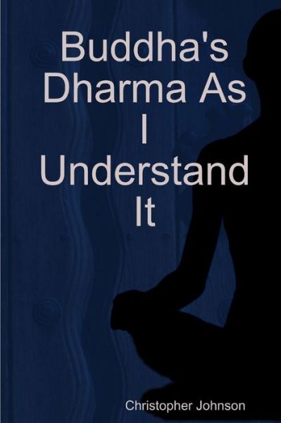 Cover for Christopher Johnson · Buddha's Dharma As I Understand It (Book) (2009)
