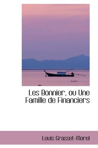 Cover for Louis Grasset-morel · Les Bonnier, Ou Une Famille De Financiers (Paperback Book) [French edition] (2008)