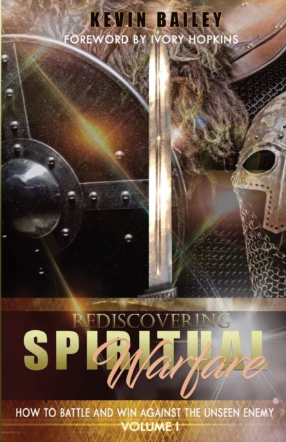 Cover for Kevin Bailey · Rediscovering Spiritual Warfare : How to Battle and Win Against the Unseen Enemy (Paperback Book) (2020)