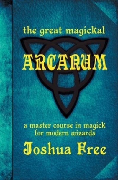 Cover for Joshua Free · The Great Magickal Arcanum: A Master Course in Magick for Modern Wizards (Hardcover Book) [Master edition] (2020)