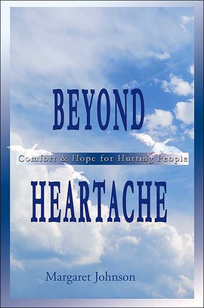 Beyond Heartache: Comfort & Hope for Hurting People - Margaret Johnson - Livros - iUniverse - 9780595010769 - 1 de setembro de 2000