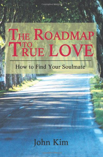 Cover for John Mark Kim · The Roadmap to True Love: How to Find Your Soulmate (Paperback Book) (2004)