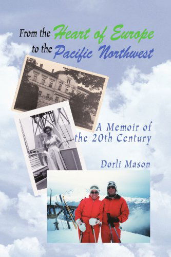 Cover for Dorli Mason · From the Heart of Europe to the Pacific Northwest: a Memoir of the 20th Century (Paperback Book) (2007)