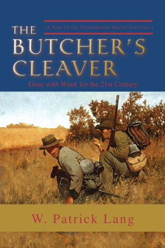 The Butcher's Cleaver: (A Tale of the Confederate Secret Services.) - W. Patrick Lang - Books - iUniverse, Inc. - 9780595474769 - November 13, 2007