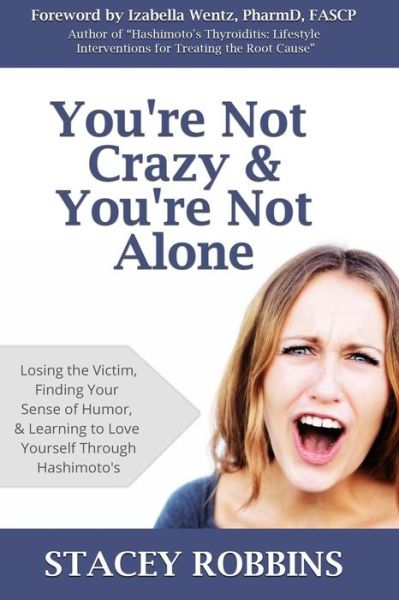 Cover for Stacey Robbins · You're Not Crazy and You're Not Alone: Losing the Victim, Finding Your Sense of Humor, and Learning to Love Yourself Through Hashimoto's (Pocketbok) (2013)