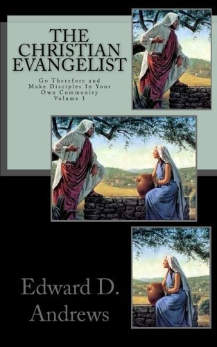 Cover for Edward D Andrews · The Christian Evangelist: Go Therefore and Make Disciples in Your Own Community (Volume 1) (Paperback Book) (2013)
